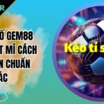 Kèo tỷ số Gem88 là gì